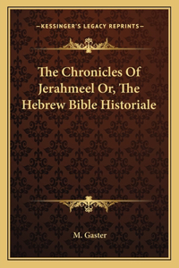 Chronicles of Jerahmeel Or, the Hebrew Bible Historiale