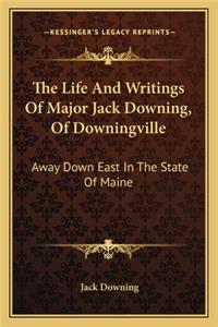 The Life And Writings Of Major Jack Downing, Of Downingville