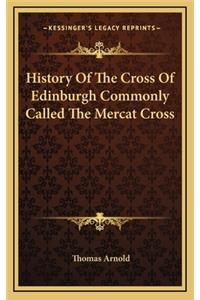 History Of The Cross Of Edinburgh Commonly Called The Mercat Cross