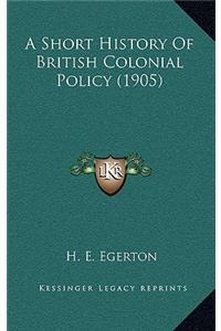 Short History Of British Colonial Policy (1905)