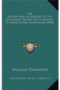 The History And Antiquities Of The Collegiate Church Of St. Saviour, St. Marie Overie, Southwark (1894)