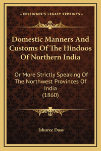 Domestic Manners And Customs Of The Hindoos Of Northern India
