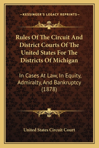 Rules Of The Circuit And District Courts Of The United States For The Districts Of Michigan
