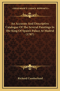 An Accurate And Descriptive Catalogue Of The Several Paintings In The King Of Spain's Palace At Madrid (1787)