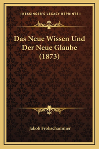 Das Neue Wissen Und Der Neue Glaube (1873)