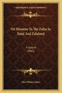 On Missions To The Zulus In Natal And Zululand