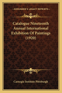 Catalogue Nineteenth Annual International Exhibition Of Paintings (1920)