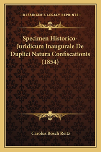 Specimen Historico-Juridicum Inaugurale De Duplici Natura Confiscationis (1854)