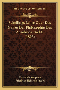 Schellings Lehre Oder Das Ganze Der Philosophie Des Absoluten Nichts (1803)