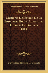 Memoria Del Estado De La Ensenanza En La Universidad Literaria De Granada (1862)