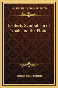 Esoteric Symbolism of Noah and the Flood