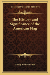 The History and Significance of the American Flag