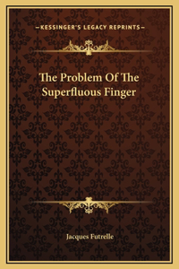 The Problem Of The Superfluous Finger
