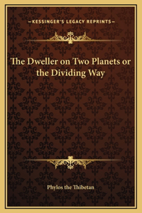 Dweller on Two Planets or the Dividing Way