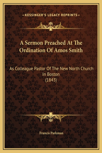 A Sermon Preached At The Ordination Of Amos Smith