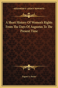 Short History Of Women's Rights From The Days Of Augustus To The Present Time