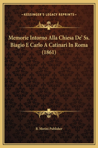 Memorie Intorno Alla Chiesa De' Ss. Biagio E Carlo A Catinari In Roma (1861)