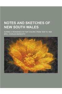 Notes and Sketches of New South Wales; During a Residence in That Colony from 1839 to 1844