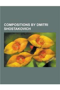 Compositions by Dmitri Shostakovich: Ballets by Dmitri Shostakovich, Ballets to the Music of Dmitri Shostakovich, Concertos by Dmitri Shostakovich, Op