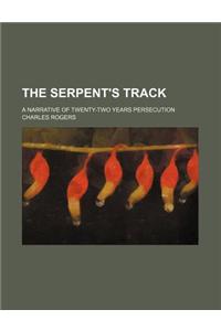 The Serpent's Track; A Narrative of Twenty-Two Years Persecution