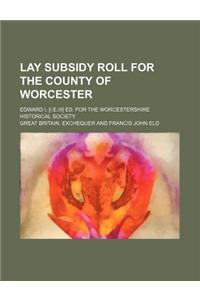 Lay Subsidy Roll for the County of Worcester; Edward I. [I.E.III] Ed. for the Worcestershire Historical Society