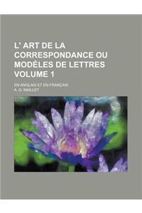 L' Art de La Correspondance Ou Modeles de Lettres; En Anglais Et En Francais Volume 1