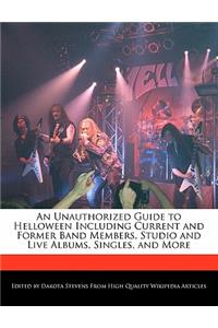 An Unauthorized Guide to Helloween Including Current and Former Band Members, Studio and Live Albums, Singles, and More
