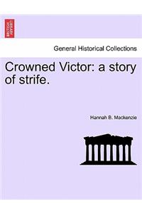 Crowned Victor: A Story of Strife.