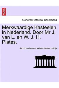 Merkwaardige Kasteelen in Nederland. Door MR J. Van L. En W. J. H. Plates.