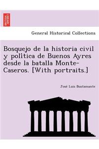 Bosquejo de la historia civil y política de Buenos Ayres desde la batalla Monte-Caseros. [With portraits.]