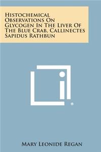 Histochemical Observations on Glycogen in the Liver of the Blue Crab, Callinectes Sapidus Rathbun