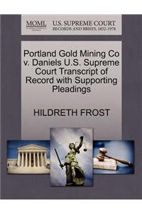 Portland Gold Mining Co V. Daniels U.S. Supreme Court Transcript of Record with Supporting Pleadings