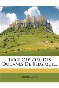 Tarif Officiel Des Douanes de Belgique...