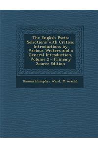 The English Poets: Selections with Critical Introductions by Various Writers and a General Introduction, Volume 2 - Primary Source Editio