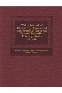 Watts' Manual of Chemistry, Theoretical and Practical (Based on Fownes' Manual).