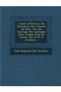 L'Ann E Affective, Ou Sentimens Sur L'Amour de Dieu, Tir S Du Cantique Des Cantiques Pour Chaque Jour de L'Ann E, Par Le R. P. Avrillon, ...