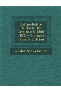 Zeitgedichte: Deutsch Und Lateinsich 1866-1872