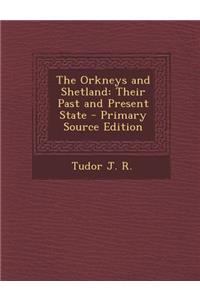 The Orkneys and Shetland: Their Past and Present State