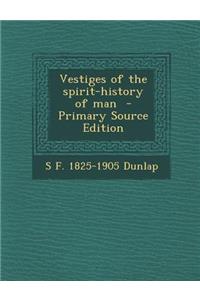 Vestiges of the Spirit-History of Man