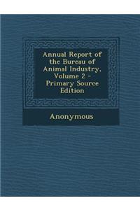 Annual Report of the Bureau of Animal Industry, Volume 2