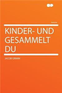 Kinder- Und Gesammelt Du