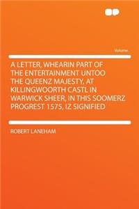 A Letter, Whearin Part of the Entertainment Untoo the Queenz Majesty, at Killingwoorth Castl in Warwick Sheer, in This Soomerz Progrest 1575, Iz Signified
