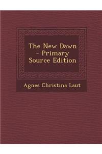 The New Dawn - Primary Source Edition