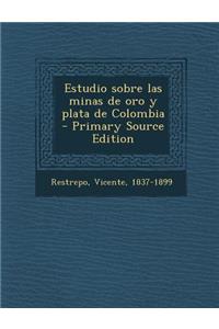 Estudio sobre las minas de oro y plata de Colombia