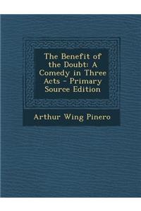 The Benefit of the Doubt: A Comedy in Three Acts