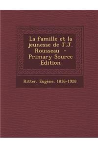 La Famille Et La Jeunesse de J.J. Rousseau