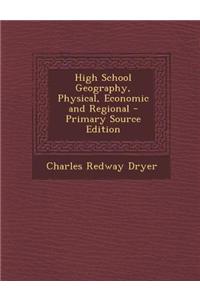 High School Geography, Physical, Economic and Regional - Primary Source Edition