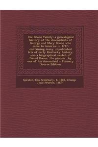 The Boone Family; A Genealogical History of the Descendants of George and Mary Boone Who Came to America in 1717; Containing Many Unpublished Bits of