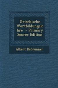 Griechische Wortbildungslehre - Primary Source Edition