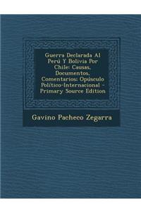 Guerra Declarada Al Peru y Bolivia Por Chile